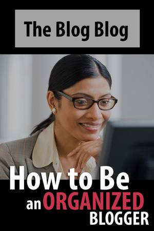 how to be an organized blogger